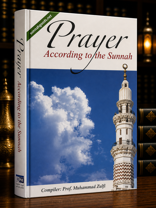 Prayer According to the Sunnah (Hardcover) – Step-by-Step Guide to the Prophet’s Prayer